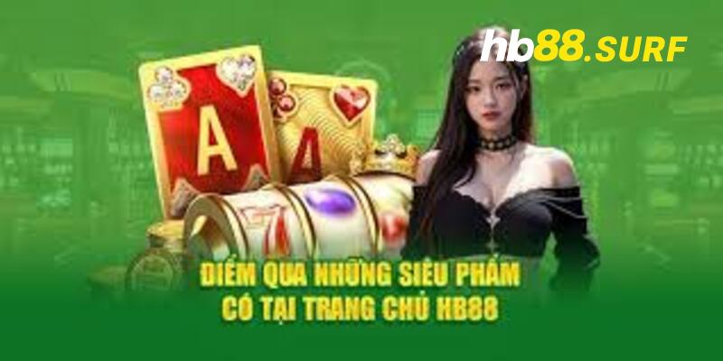 Giới Thiệu HB88 | Thương Hiệu Giải Trí Ăn Khách #1 Hiện Nay Danh mục trò chơi siêu hot