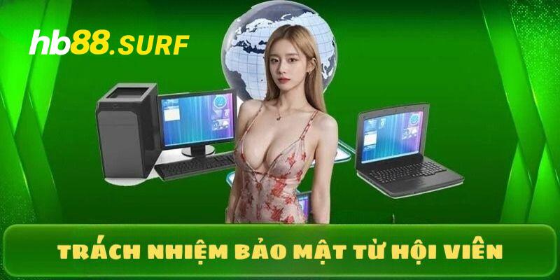 Chính Sách Bảo Mật HB88 – Nội Dung Chủ Chốt Cho Hội Viên Trách nhiệm hội viên phải tự bảo mật
