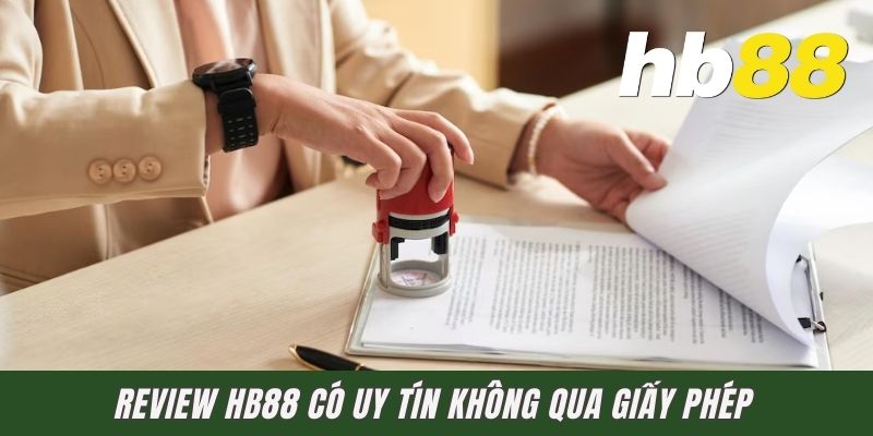Review HB88 có uy tín không qua giấy phép